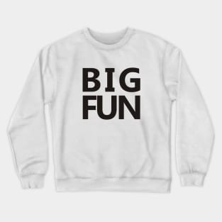 Big Fun Crewneck Sweatshirt